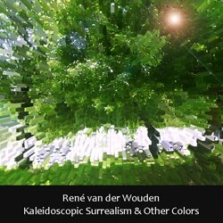 Kaleidoscopic Surrealism by Rene van der Wouden